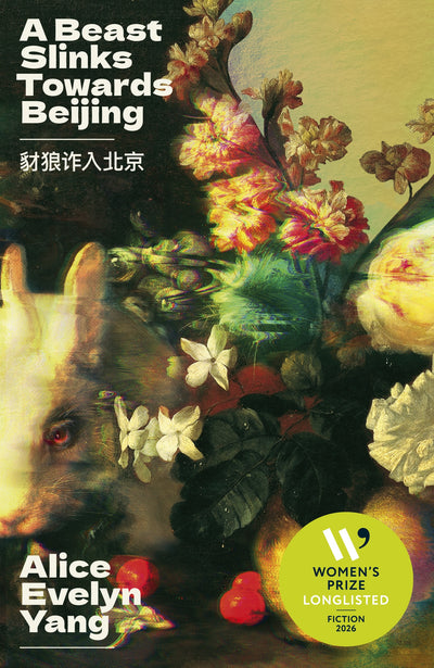A Beast Slinks Towards Beijing — Alice Evelyn Yang