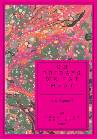 On Fridays, We Eat Meat — A. S. Hopewell (Pre-Order)